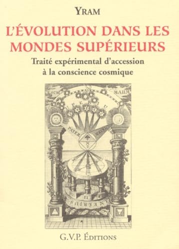 L'évolution dans les mondes supérieurs : traité expérimental d'accession à la conscience cosmique Books