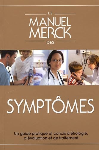 Manuel merck des symptomes: UN GUIDE PRATIQUE ET CONCIS D'ETIOLOGIE D'EVALUATION ET DE TRAITEMENT Books
