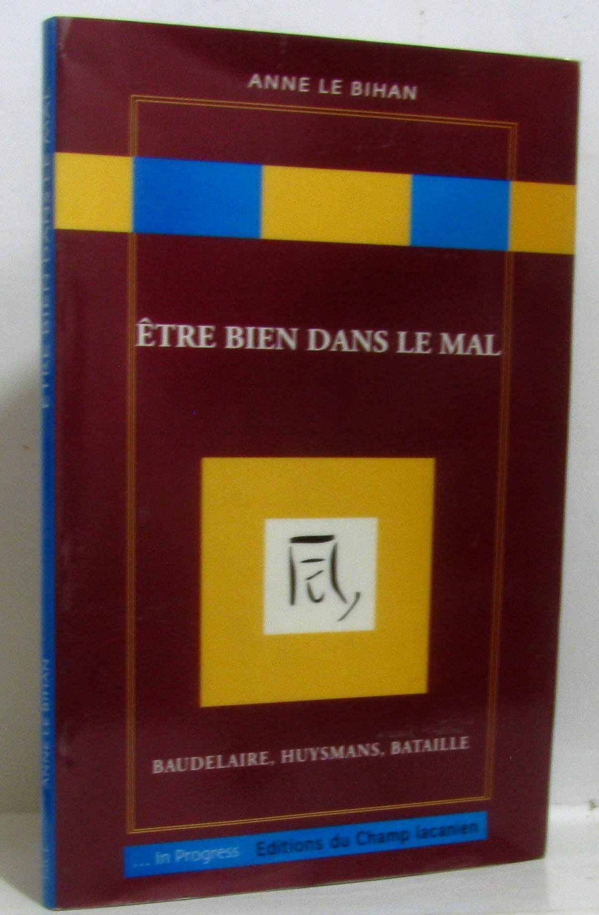 Etre bien dans le mal : Baudelaire, Huysmans, Bataille Books