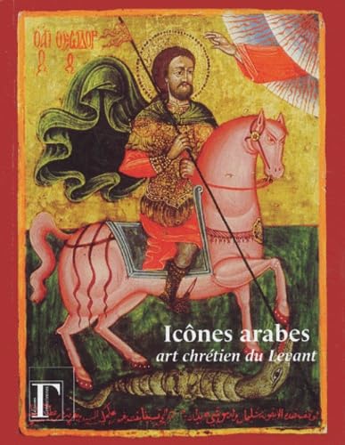 Icones arabes : Art chrétien du Levant, Exposition présentée à l'Institut du Monde Arabe du 6 mai au 17 août 2003 book