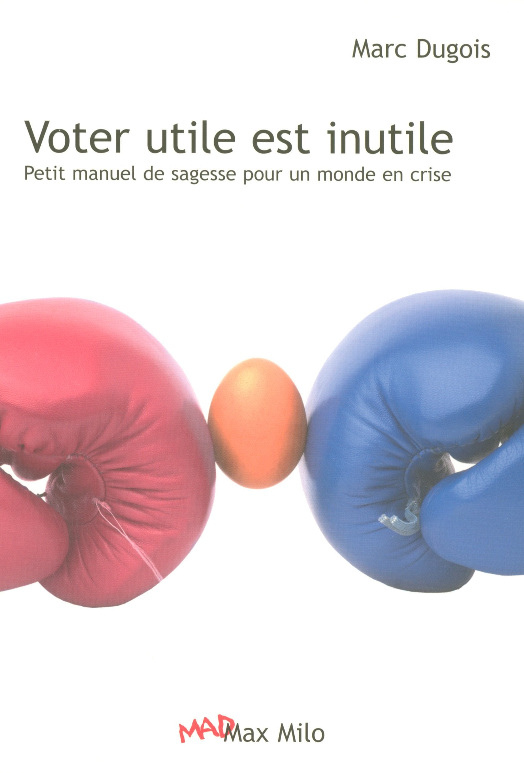 Voter utile est inutile, petit manuel de sagesse pour un monde en crise Politics & History