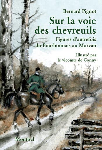 Sur la voie des chevreuils. Figures d'autrefois du Bourbonnais au Morvan Leisure, Home & Garden