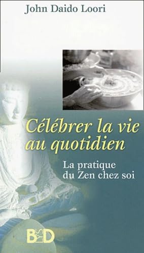 Célébrer la vie au quotidien : La Pratique du Zen chez soi Religion & Esotericism