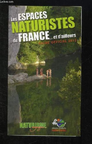LES ESPACES NATURISTES DE FRANCE ET D AILLEURS. GUIDE OFFICIEL 2012. Books