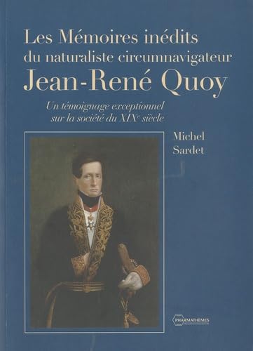 Les mémoires inédits du naturaliste circumnavigateur Jean-René Quoy: Un témoignage exceptionnel sur la société du XIXe siècle book