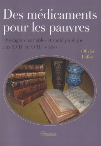 Des médicaments pour les pauvres: Ouvrages charitables et santé publique aux XVIIe et XVIIIe siècle book