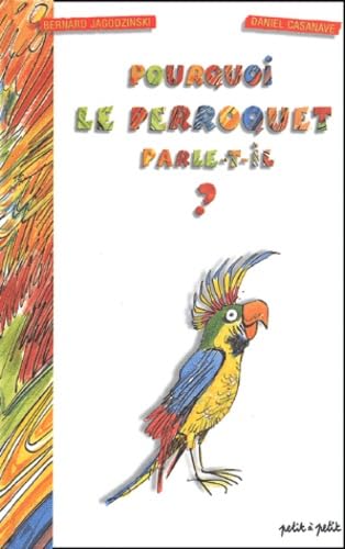 Pourquoi le perroquet parle-t-il ? book