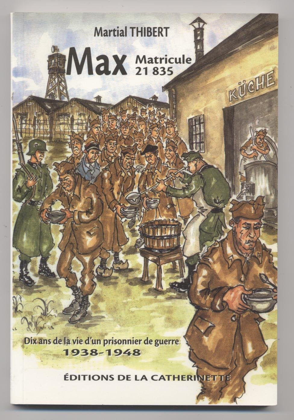 "Max matricule 21 835 ; dix ans de la vie d'un prisonnier de guerre 1938-1948" book