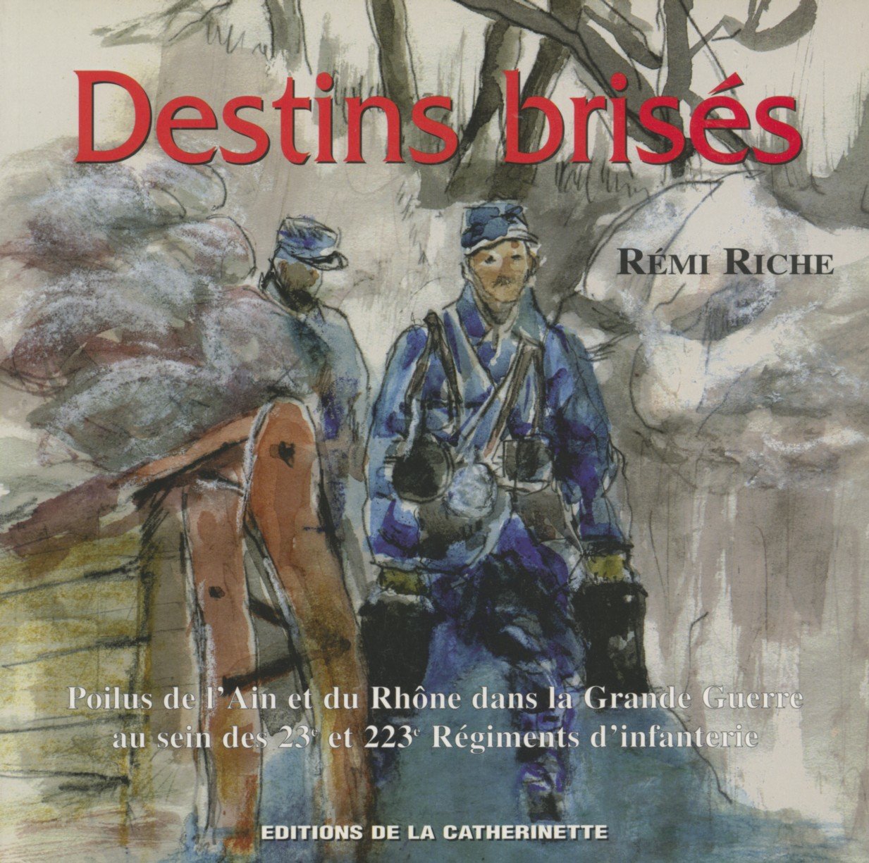 Destins brisés : poilus de l'Ain et du Rhône dans la Grande Guerre au sein des 23ème et 223ème Régiments d'infanterie Books