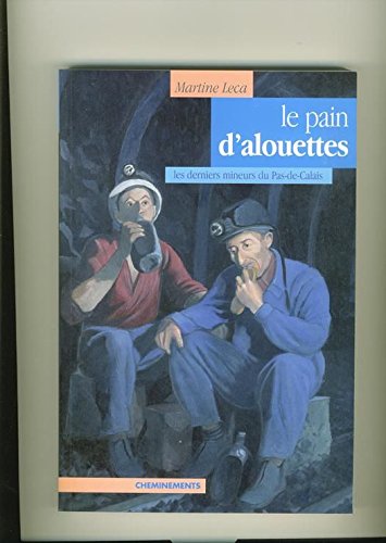 Le pain d'alouettes : Les derniers mineurs du Pas de Calais book