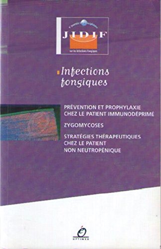 Infections fongiques : Prévention et prophylaxie chez le patient immunodéprimé, zygomycoses, stratégies thérapeutiques chez le patient non neutropénique book