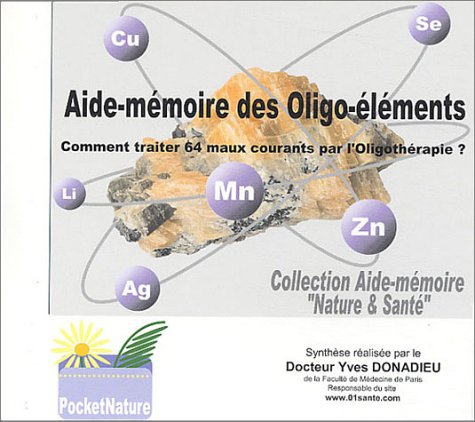 Aide-mémoire des oligo-éléments: Comment traiter 64 maux courants par l'oligothérapie ? Books