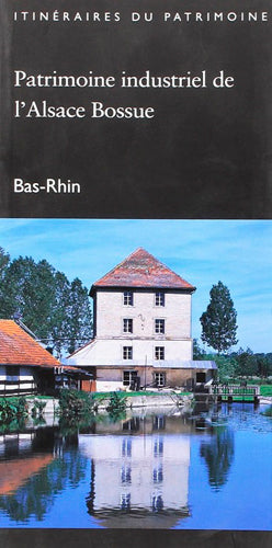 Patrimoine industriel de l'Alsace bossue, Bas-Rhin book