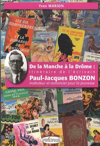 De la Manche à la Drôme : Itinéraire de l'écrivain Paul- Jacques BONZON: Instituteur et romancier pour la jeunesse Books