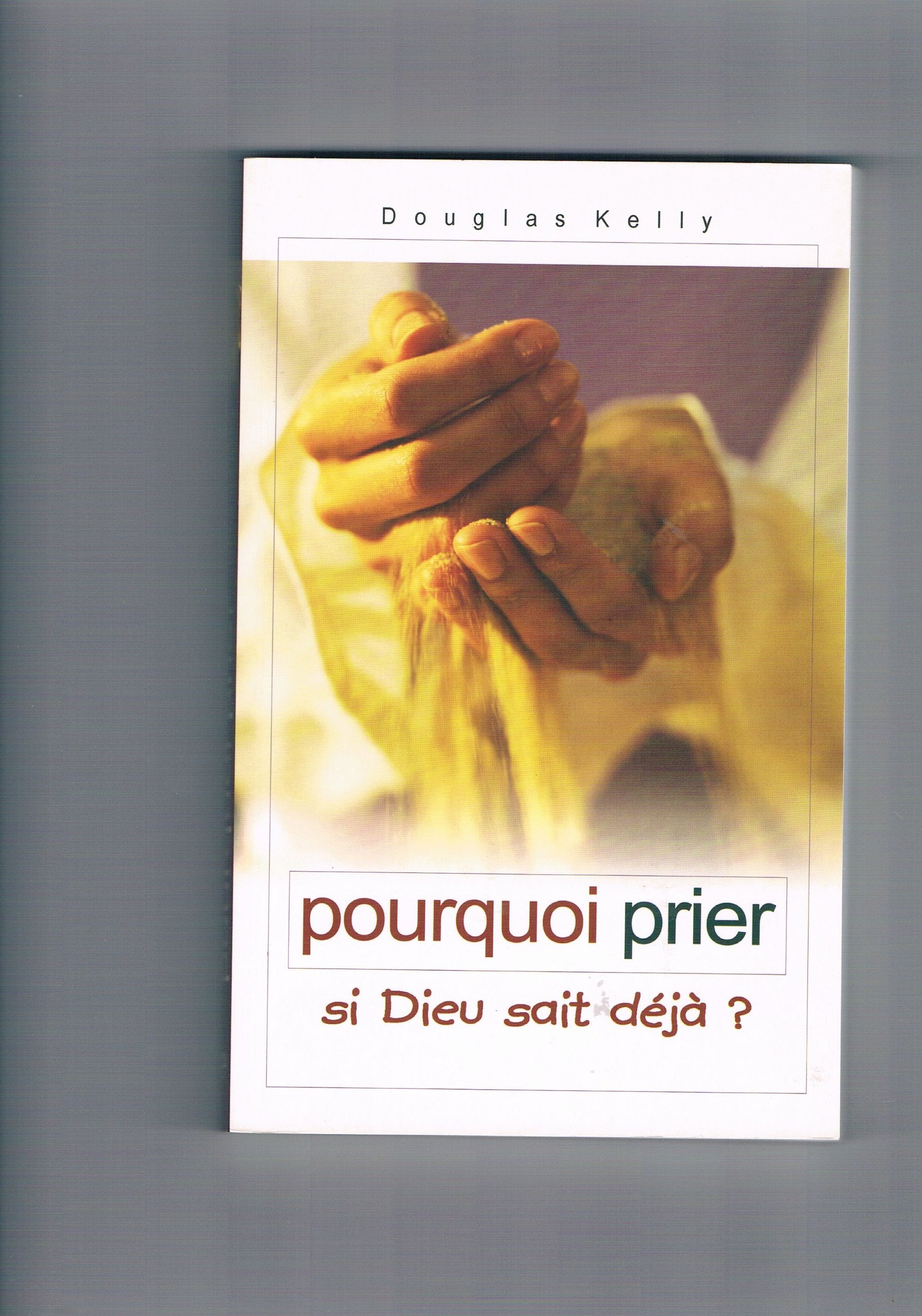 Pourquoi prier ? si Dieu sait déjà (If God already knows, why pray?) book