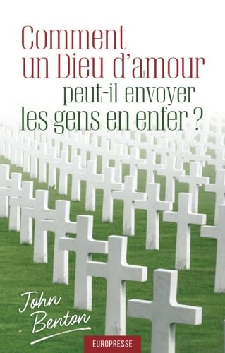 Comment un Dieu d'amour peut-il envoyer les gens en enfer ? book
