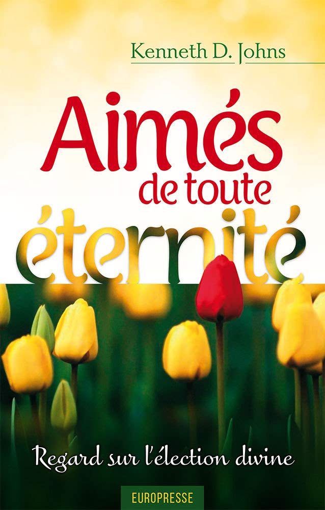 Aimés de toute éternité (Election, Love Before Time): Regards sur l'élection divine book