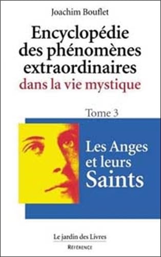 Encyclopédie des phénomènes extraordinaires de la vie mystique.: Tome 3, Les anges et leurs saints Books