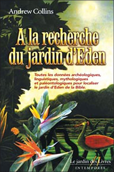 A la recherche du jardin d'Eden : toutes les données archéologiques, linguistiques, mythologiques et paléontologiques pour localiser le jardin d'Eden, Enoch et les anges rebelles Religion & Esotericism