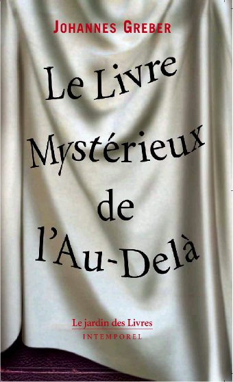 Le livre mystérieux de l'au-delà : la communication avec le monde spirituel, ses lois et ses buts, expériences personnelles d'un prêtre catholique Religion & Esotericism