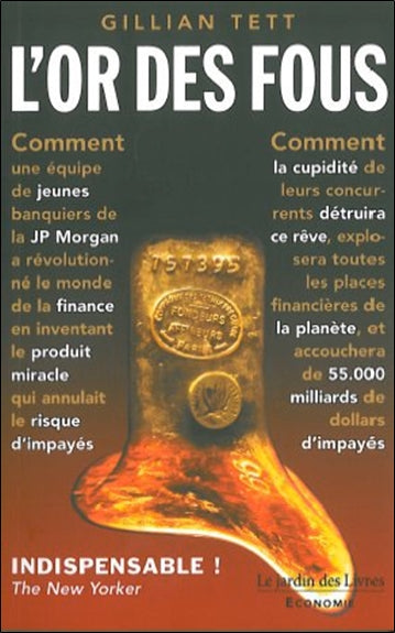 L'or des fous : l'histoire secrète de la JP Morgan ou Comment la cupidité des banquiers de Wall Street a corrompu un rêve et déclenché la catastrophe financière mondiale Books