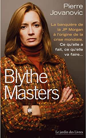 Blythe Masters : la banquière de la JP Morgan à l'origine de la crise mondiale : ce qu'elle a fait, ce qu'elle va faire... Non-fiction books