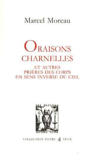 Oraisons charnelles et autres prières des corps en sens inverse du ciel book