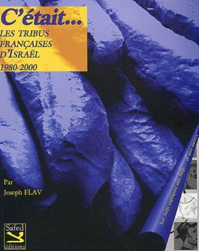 C'Etait... Les Tribus Francaises D'Israel 1980 - 2000 : Les Juifs Expliques Aux Juifs Et Aux Autres book