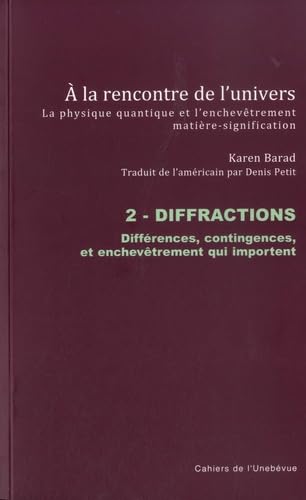 A la rencontre de l'univers - La physique quantique et l'enchevêtrement matière-signification: Tome 2, Diffractions - Différences, contingences, et enchevêtrements qui importent book