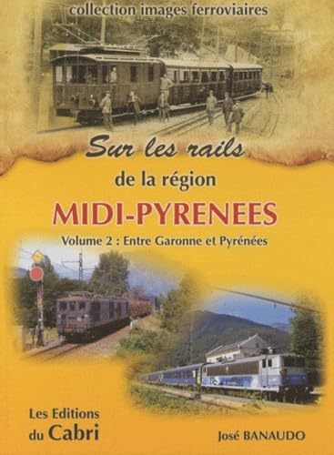 Sur rails de Midi-Pyrénées: Volume 2, De la Garonne aux Pyrénées Leisure & Fun