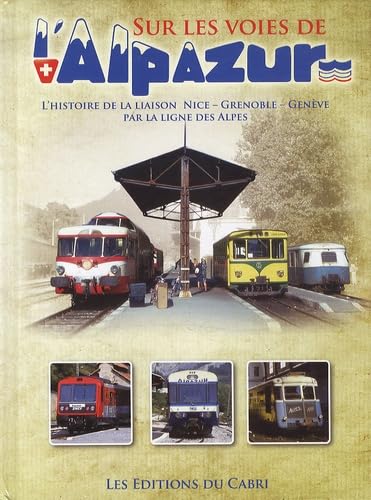 Sur les voies de l’Alpazur - De Nice à Genève par la ligne des Alpes book