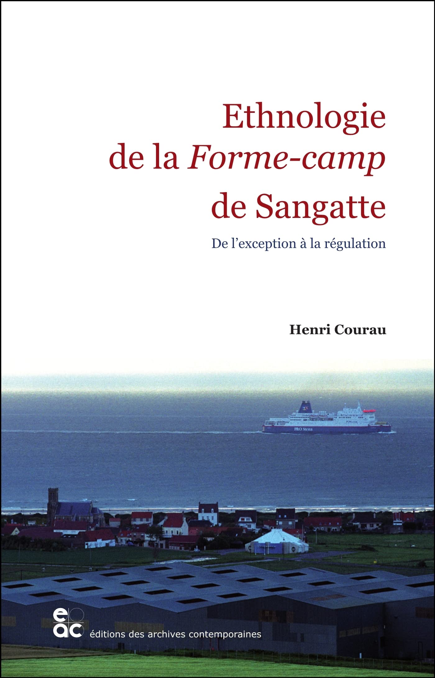 Ethnologie de la Forme-camp de Sangatte : De l'exception à la régulation: De l'exception à la regulation Books