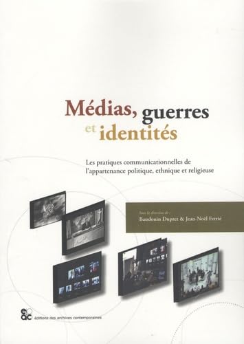 Médias, guerres et identités : Les pratiques communicationnelles de l'appartenance politique, ethnique et religieuse book