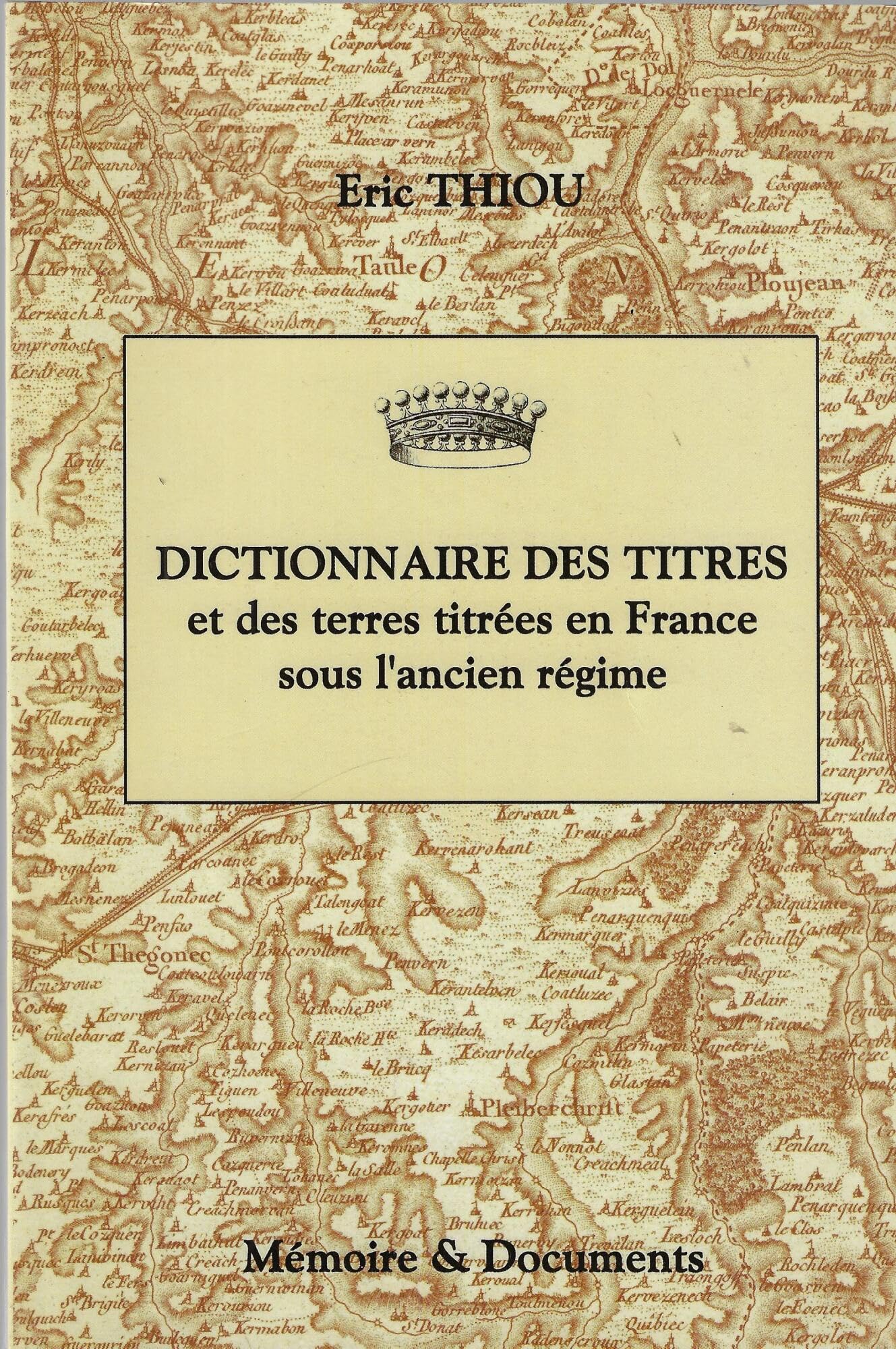 Dictionnaire des titres et des terres titrées en France sous l'Ancien Régime (principautés, marquisats, comtés, vicomtés, baronnies) book