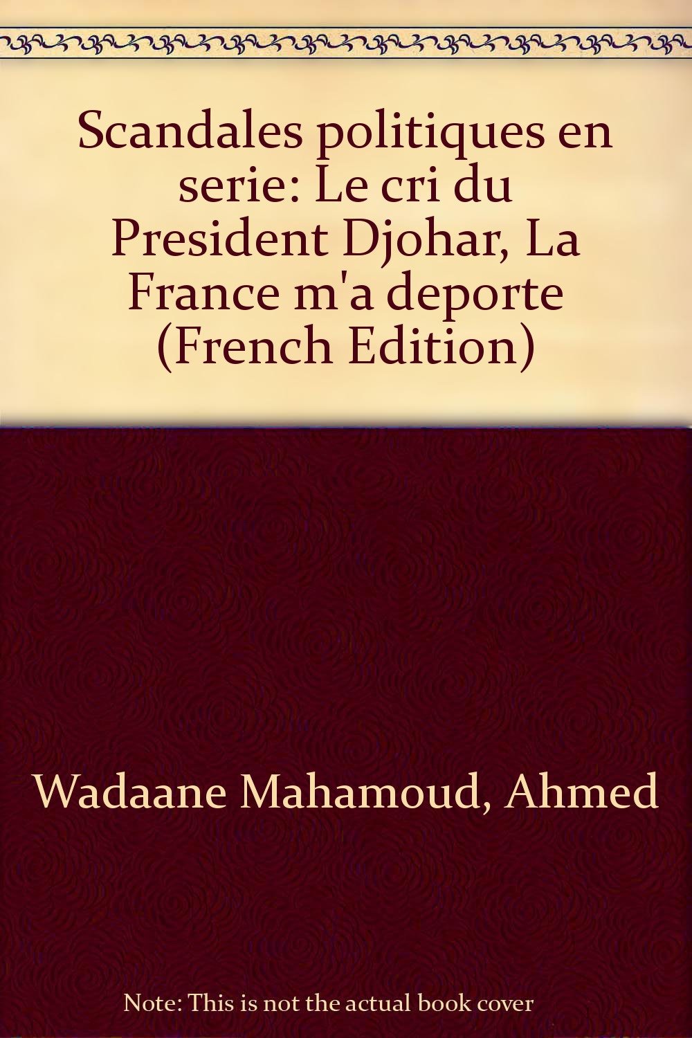 Scandales politiques en serie: Le cri du President Djohar, "La France m'a deporte" (French Edition) book
