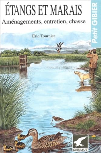 Etangs et marais : Aménagements, entretien, chasse book