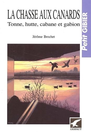 La chasse aux canards - Tonne, hutte, cabane et gabion: Tonne, hutte, cabane et gabion du grand gibier blessé Books