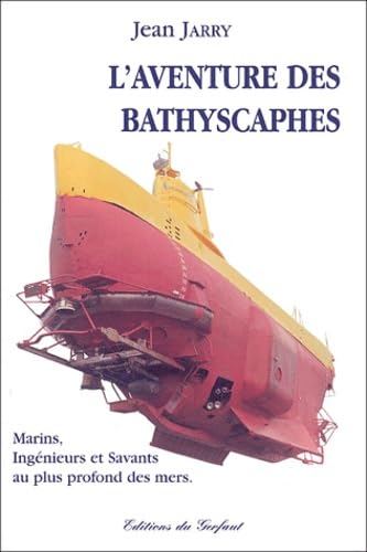 L'aventure des bathyscaphes.: Marins, ingénieurs et savants au plus profond des mers book