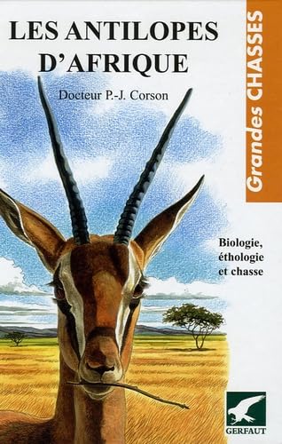 Les antilopes d'Afrique: Biologie éthologie et chasse Leisure & Fun
