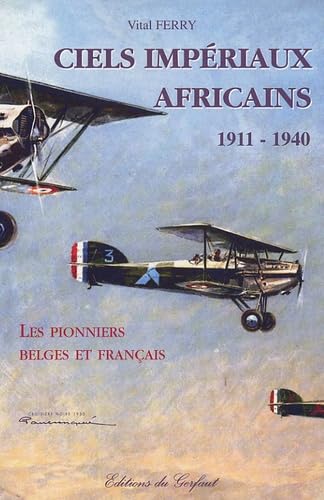 Ciels impériaux africains 1911-1940: Les pionniers belges et français Leisure & Fun