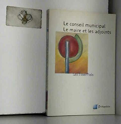 Le conseil municipal, le maire et ses adjoints (Les essentiels de Pédagofiche) book