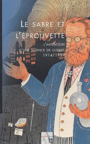 Le sabre et l'éprouvette: L'invention d'une science de guerre 1914-1939 Books