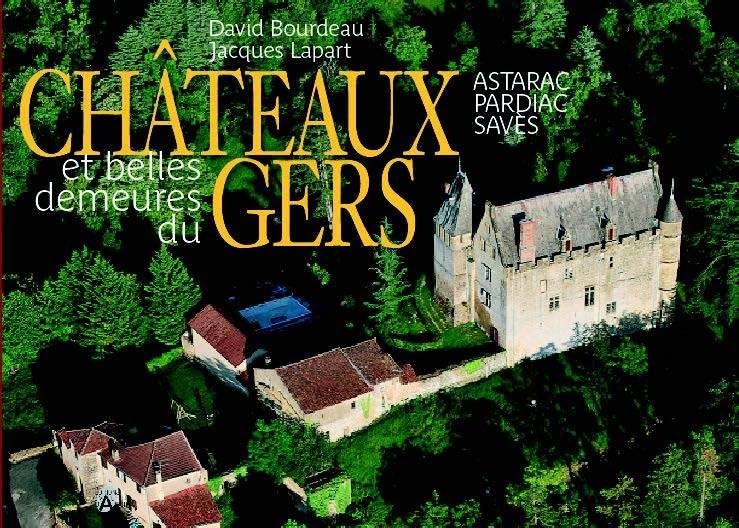 Châteaux et belles demeures du Gers: Pays d'Artagnan, Ténarèze, Bas Armagnac, Fezensac book