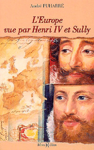 L'Europe vue par Henri IV et Sully : d'après le Grand Dessein des Economies royales : avec de larges extraits des Mémoires de Sully Politics & History