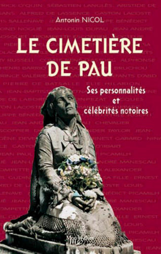 Le cimetière urbain de Pau à travers ses célébrités et ses personnages notoires book