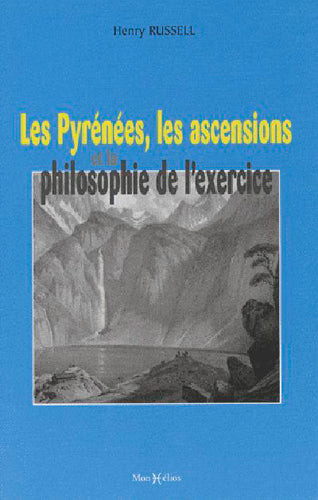 Les Pyrénées, les ascensions et la philosophie de l'exercice. Charmes et beautés des Pyrénées. L'art de gravir et d'explorer les Pyrénées Books