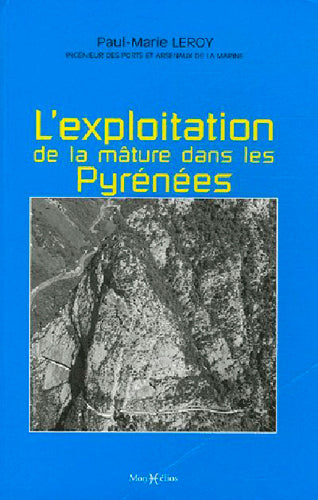 Mémoire sur les travaux qui ont rapport à l'exploitation de la mâture dans les Pyrénées. Réfutation par un ancien commis dans cette partie Politics & History