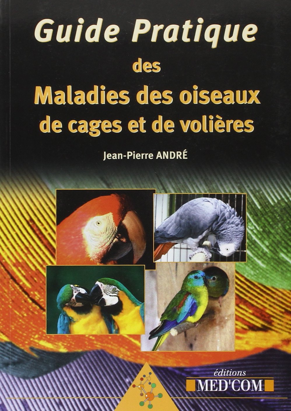 GUIDE PRATIQUE DES MALADIES DES OISEAUX DE CAGES ET DE VOLIERES (0000) Medicine
