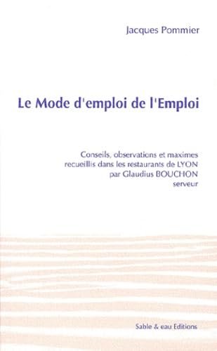 Le mode d'emploi de l'emploi : maximes recueillis dans les restaurants de Lyon par Glaudius Bouchon book