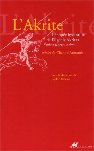 L'Akrite: L'épopée byzantine de Digénis Akritas suivies du Chant d'Armouris. Versions grecque et slave Books